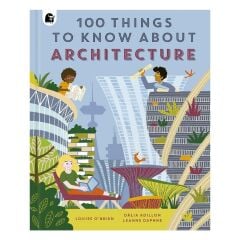 100 Things To Know About Architecture