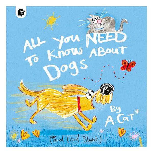 All You Need to Know About Dogs - By A. Cat