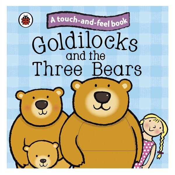 Goldilocks And The Three Bears - A Touch And Feel