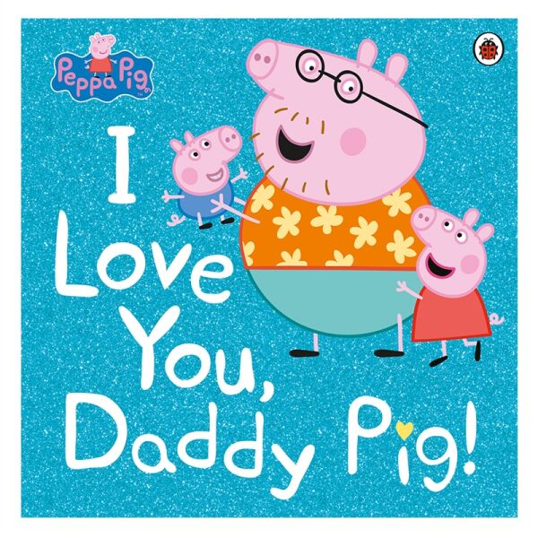 Peppa Pig - I Love You Daddy Pig