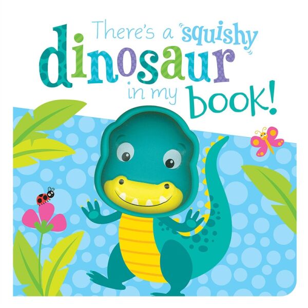 THERE S A SQUISHY DINOSAUR IN MY BOOK